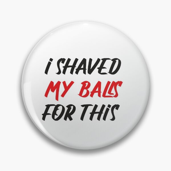 Item preview,  I SHAVED MY BALLS FOR THIS designed and sold by abdellaoui.
