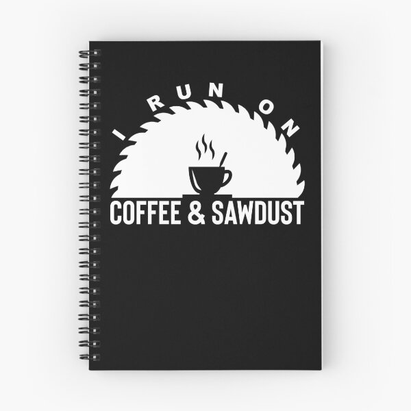 Item preview, I Run On Coffee And Saw Dust designed and sold by TopDawgDesigns.