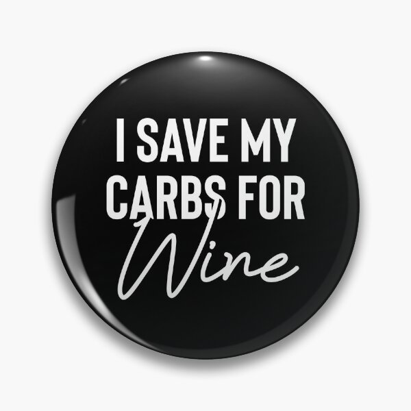 Item preview, I Save My Carbs For Wine designed and sold by TopDawgDesigns.