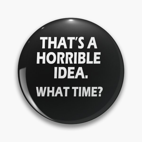 Item preview, Thats A Horrible Idea What Time designed and sold by Best Designer.