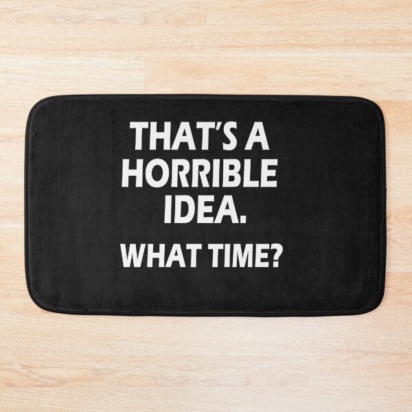 Item preview, Thats A Horrible Idea What Time designed and sold by Best Designer.
