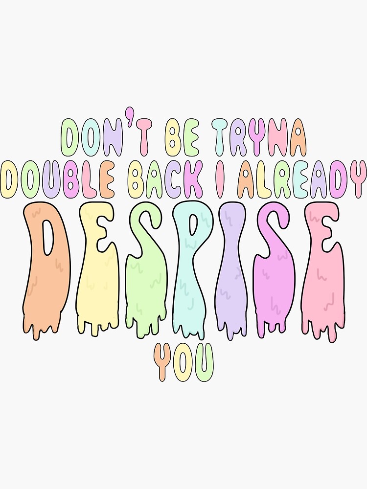 don-t-be-tryna-double-back-i-already-despise-you-sticker-sticker-by