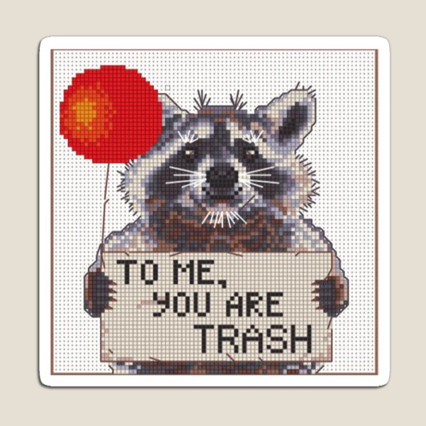 To me you are trash Magnet