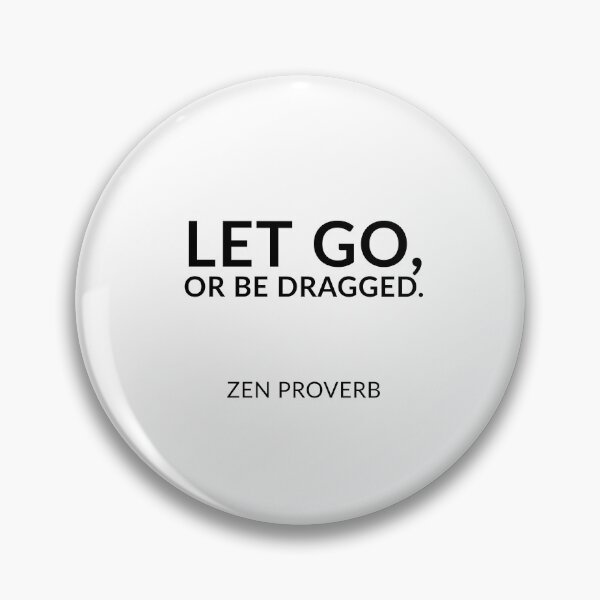 Item preview, Zen quotes - Let go, or be dragged. Zen Proverb designed and sold by Inspirationmotivation.