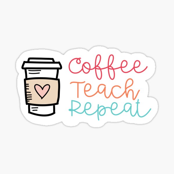 Coffee Teach Repeat  Sticker