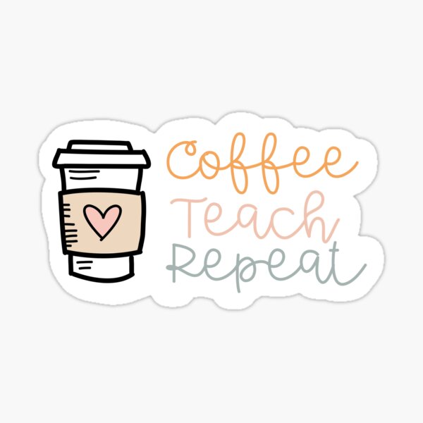 Coffee Teach Repeat Sticker