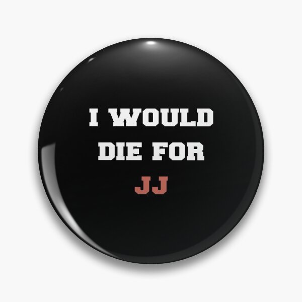 Item preview, I Would Die For JJ designed and sold by AG-World00.