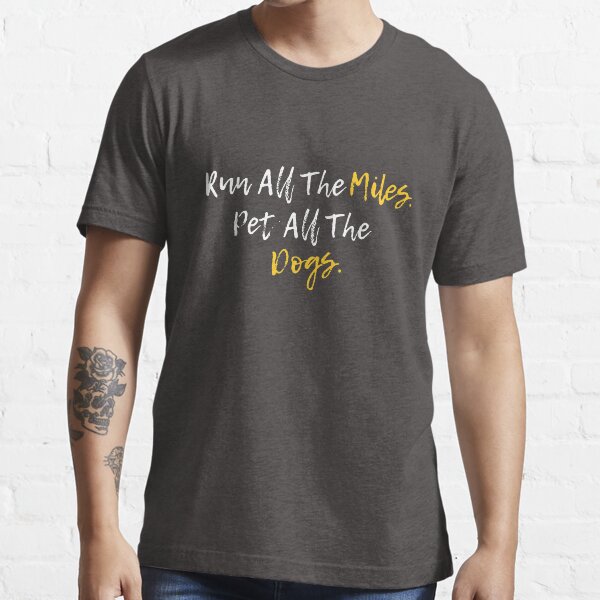 Run all the miles shop pet all the dogs shirt