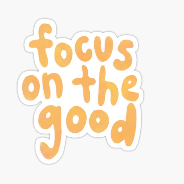 focus on the good Sticker for Sale by shreyathomas