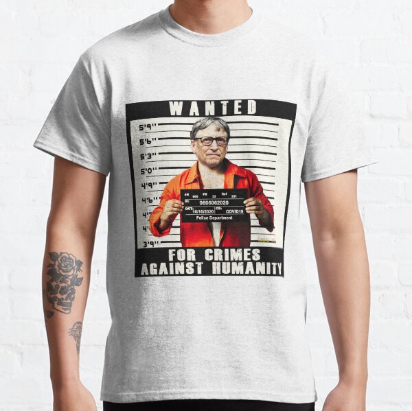 Bill Gates | Wanted for Crimes Against Humanity | Antichrist Classic T-Shirt