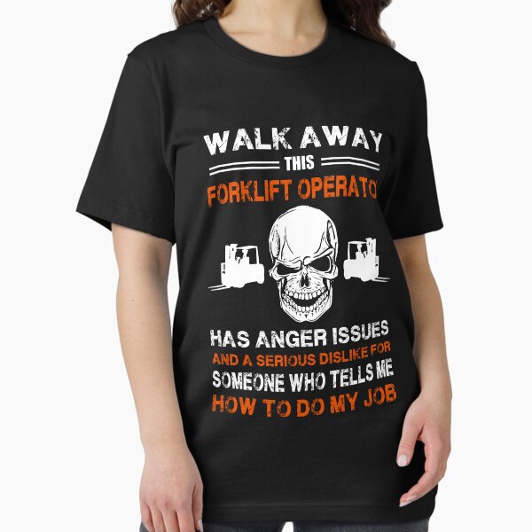 Item preview, Walk Away This Forklift Operator Has Anger Issues designed and sold by Rusty62.