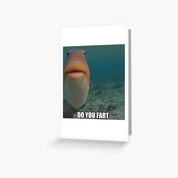 "do you fart fish" Greeting Card by axdiotune Redbubble