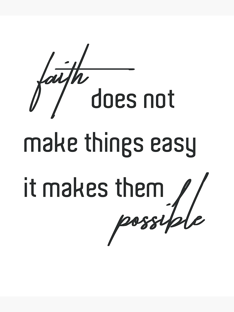 faith-does-not-make-things-easy-it-make-them-possible-poster-by