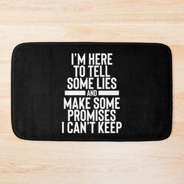 Item preview, Im Here To Tell Some Lies And Make Some Promises I Cant Keep designed and sold by TopDawgDesigns.