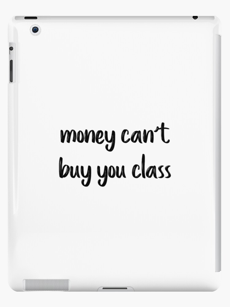 money can't buy you class | iPad Case & Skin
