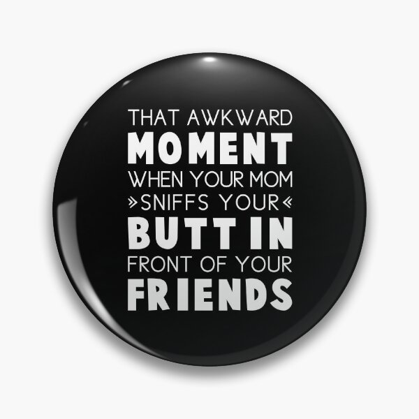 Item preview, That Awkward Moment When Your Mom Sniffs Your Butt In Front Of Your Friends designed and sold by T-shirt For You.