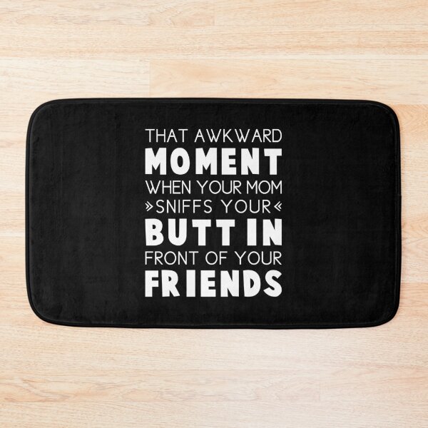 Item preview, That Awkward Moment When Your Mom Sniffs Your Butt In Front Of Your Friends designed and sold by T-shirt For You.