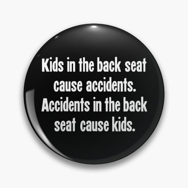 Item preview, Kids In the Back Seat Cause Accidents. Accidents in the Back Seat Cause Kids. designed and sold by Good-Looking Corpse.