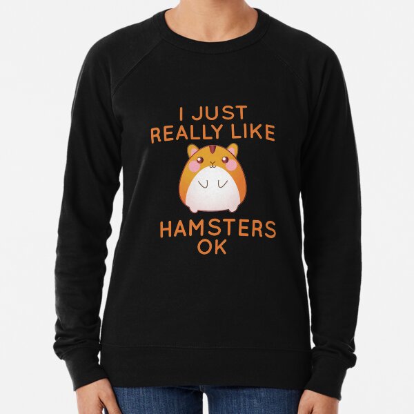 I Really Like Hamsters Ok Lightweight Sweatshirt