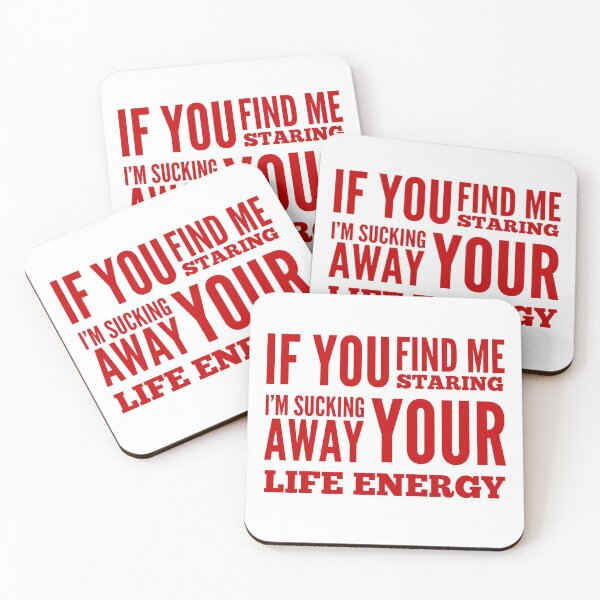 Item preview, If You Find Me Staring I'm Sucking Away Your Life Energy designed and sold by OfferHeat.