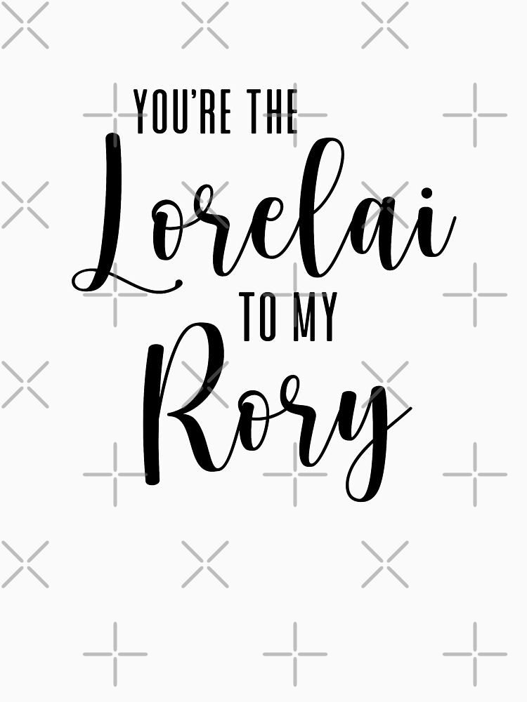 "You're The Lorelai To My Rory" T-shirt For Sale By ThingsShop ...