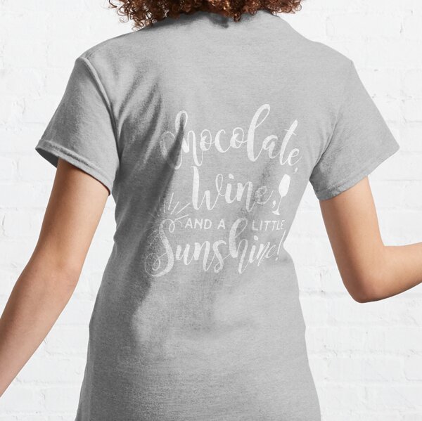 Chocolate, Wine, and a little Sunshine Classic T-Shirt