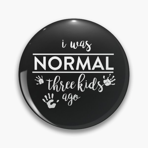 Item preview, I was Normal Three Kids Ago designed and sold by mydesigns15.