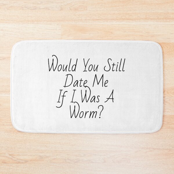 Item preview, Would you still date me if I was a worm? designed and sold by morganmaterni.