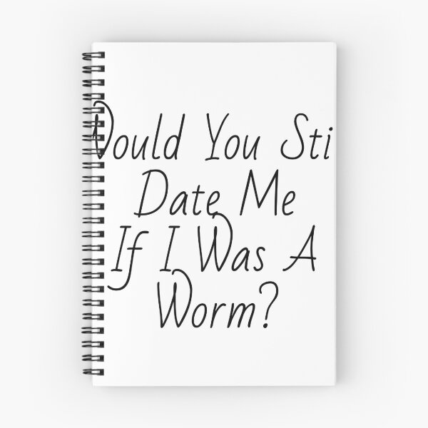 Item preview, Would you still date me if I was a worm? designed and sold by morganmaterni.