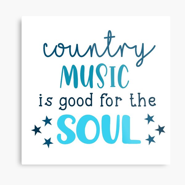 country music is good for the soul Metal Print
