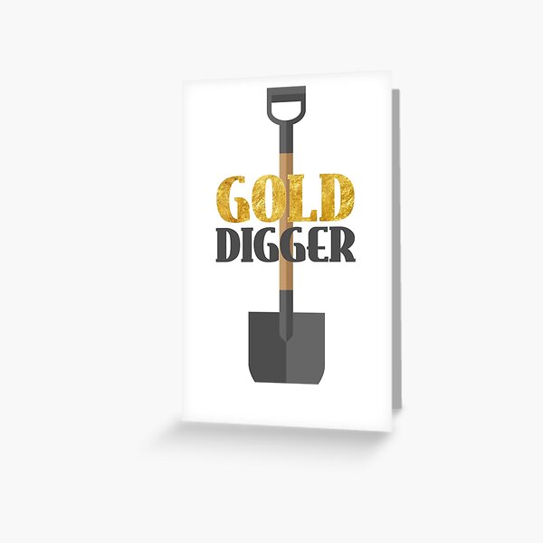 I’m A Gold digger Without A Shovel | Greeting Card