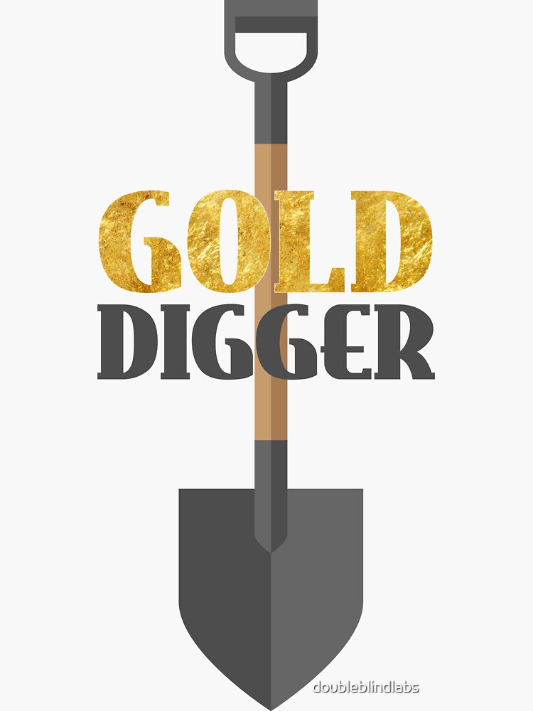 I’m A Gold digger Without A Shovel  Sticker for Sale by iamhewho