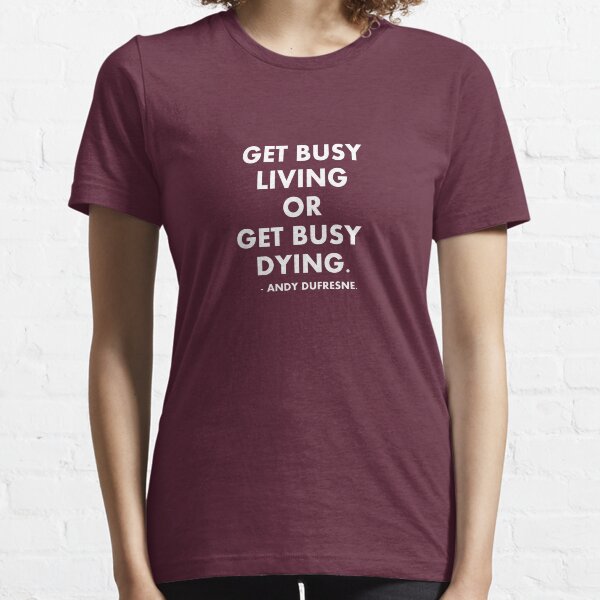 Get Busy Living - Shawshank Redemption Essential T-Shirt