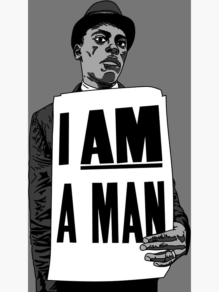 I Am A Man Poster By Jlartanddesign Redbubble