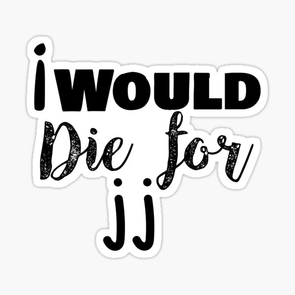 i would dir for jj Sticker