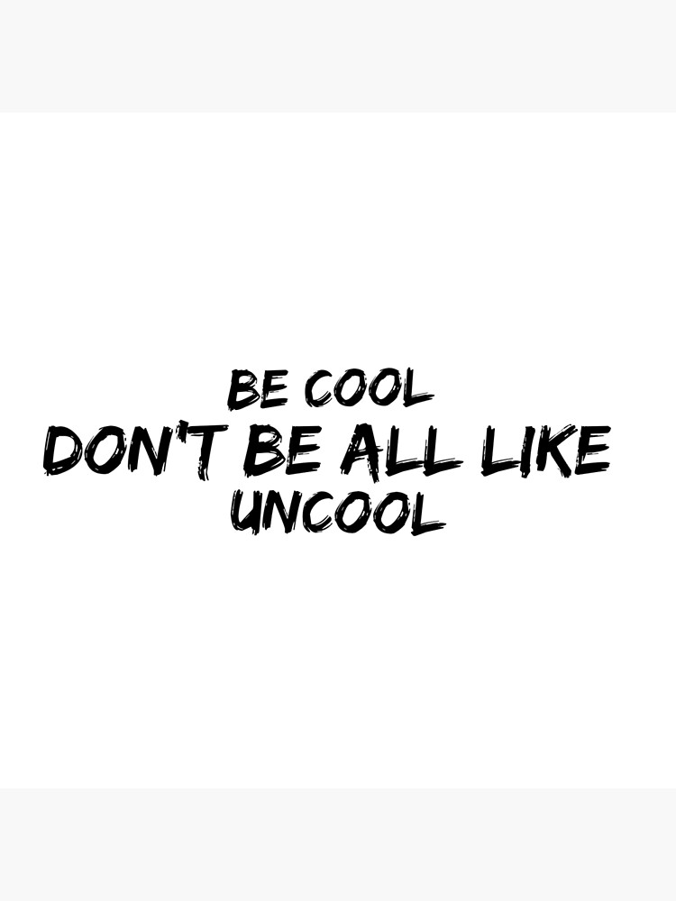 Dot Dot Dot: Be Cool Don't Be All Like Uncool