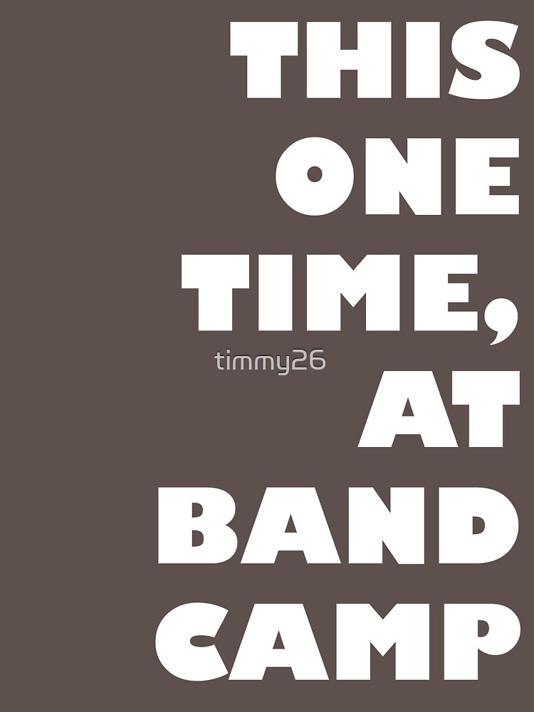 This One Time At Band Camp Full Quote "This one time, at band camp..." T-shirt for Sale by timmy26