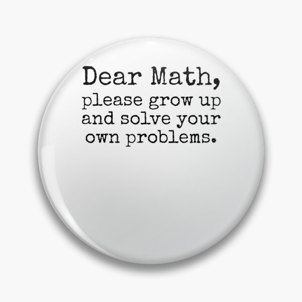 Item preview, Dear Math, Please Grow Up and Solve Your Own Problems. Math Joke designed and sold by TNDesignStudio.