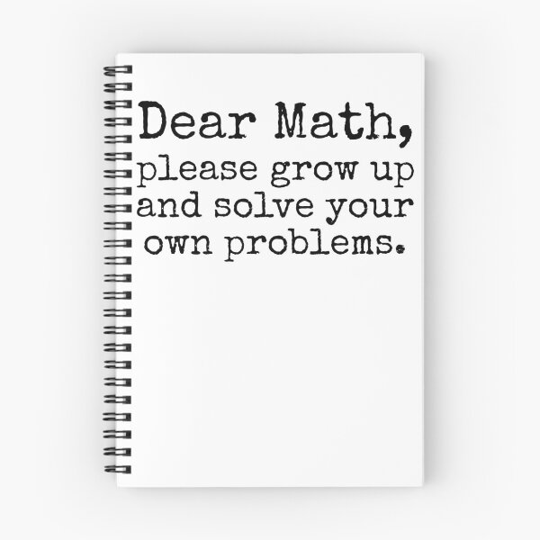 Item preview, Dear Math, Please Grow Up and Solve Your Own Problems. Math Joke designed and sold by TNDesignStudio.