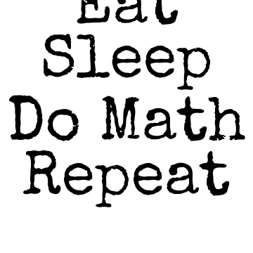 Artwork thumbnail, Eat Sleep Do Math Repeat Math Joke by TNDesignStudio