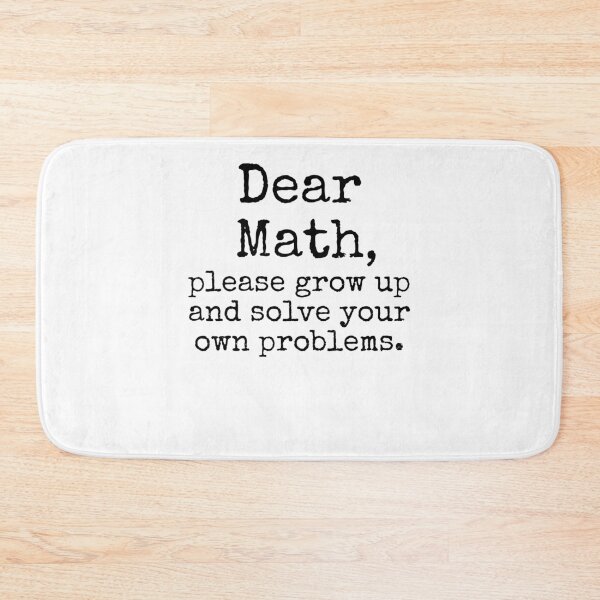 Item preview, Funny Dear Math, Please Show Up and Solve Your Own Problems. Math Joke designed and sold by TNDesignStudio.