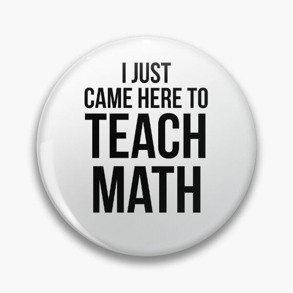 Item preview, Funny I Just Came Here to Teach Math Math Joke designed and sold by TNDesignStudio.