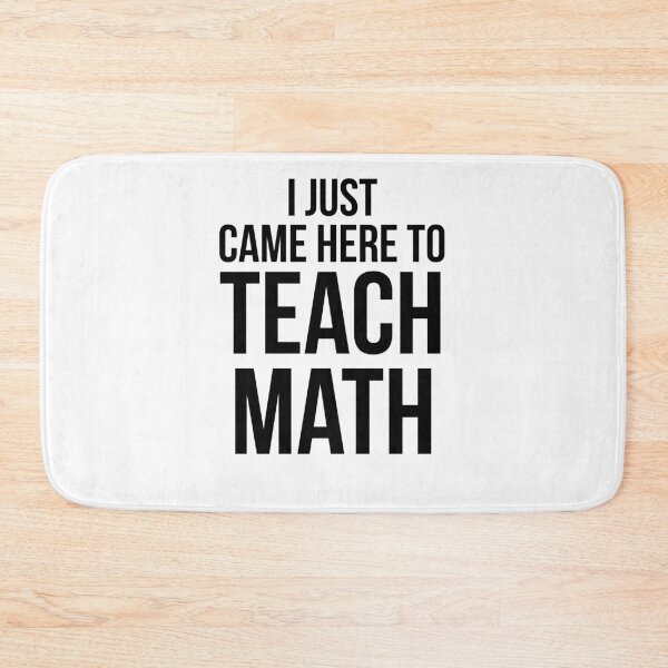 Item preview, Funny I Just Came Here to Teach Math Math Joke designed and sold by TNDesignStudio.