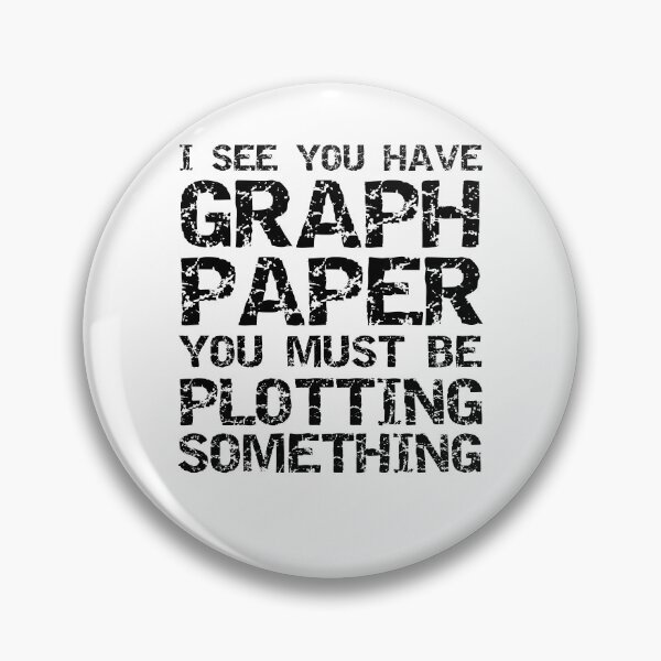 Artikelvorschau, Funny Math Pun I See You Have Graph Paper You Must Be Plotting Something Math Joke entworfen und verkauft von TNDesignStudio.