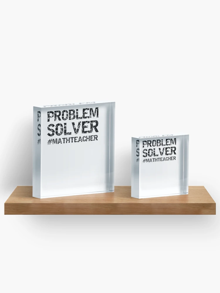 Thumbnail 3 of 5, Acrylic Block, Funny Problem Solver #MathTeacher Math Joke designed and sold by TNDesignStudio.