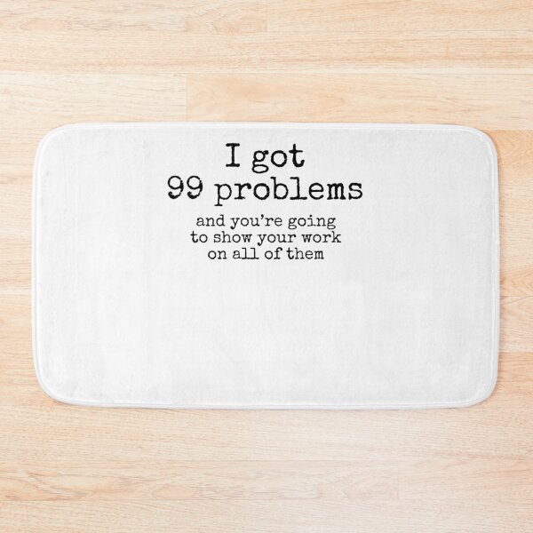 Item preview, Funny Pun I Got 99 Problems and You're Going to Show Your Work on All of Them Math Joke designed and sold by TNDesignStudio.