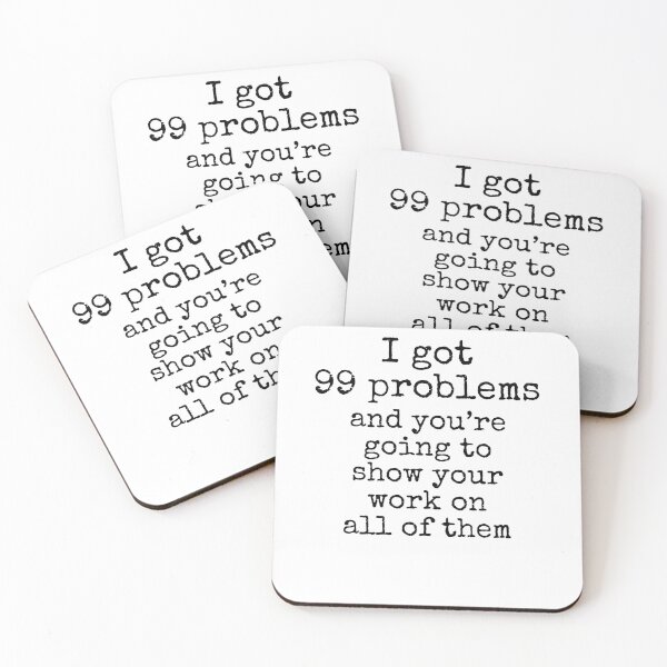 Item preview, I Got 99 Problems and You're Going to Show Your Work on All of Them Math Joke designed and sold by TNDesignStudio.