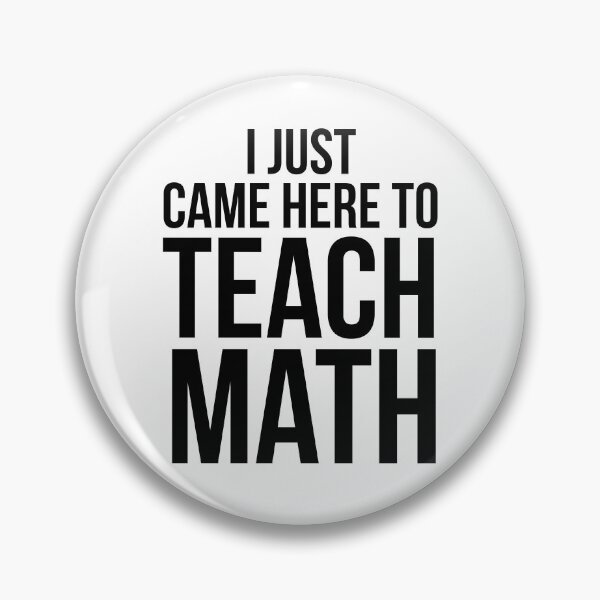 Artikelvorschau, I Just Came Here to Teach Math Math Joke entworfen und verkauft von TNDesignStudio.