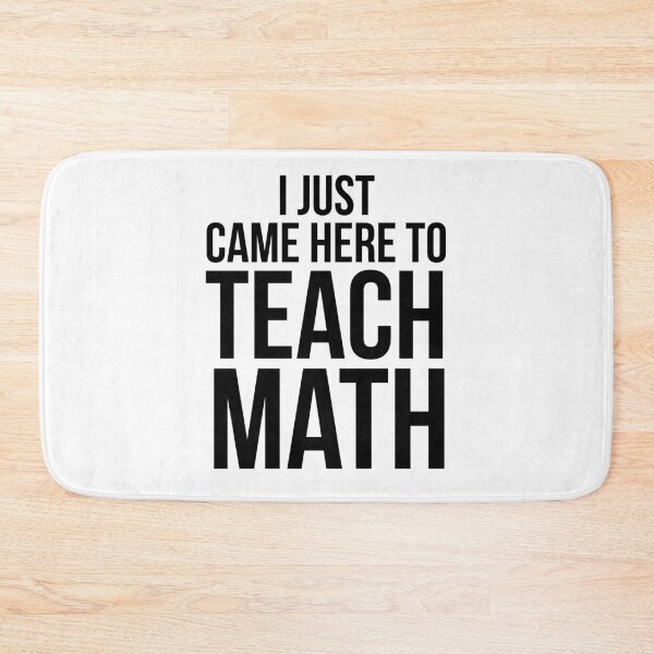 Item preview, I Just Came Here to Teach Math Math Joke designed and sold by TNDesignStudio.
