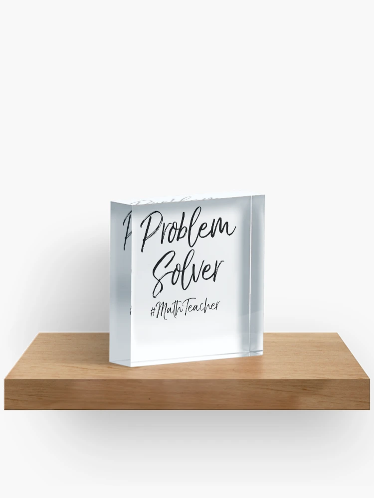 Thumbnail 2 of 5, Acrylic Block, Problem Solver #MathTeacher Math Teacher Quote designed and sold by TNDesignStudio.